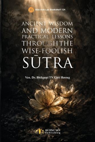Ancient Wisdom And Modern Practical Lessons Through The Wise-Foolish Sūtra