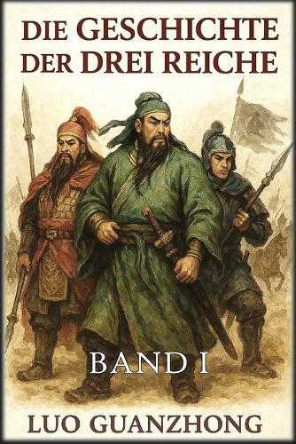Die Geschichte der Drei Reiche: Band 1: Der heraufziehende Sturm