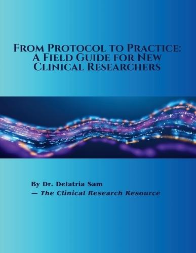 From Protocol to Practice: A Field Guide for New Clinical Researchers