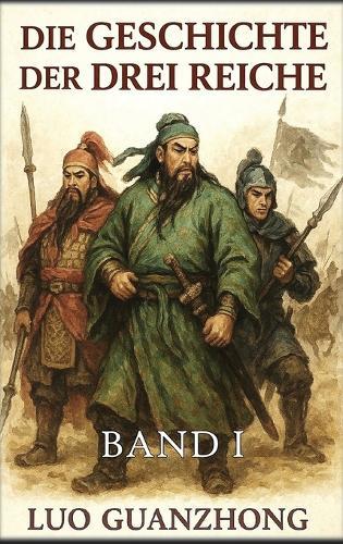 Die Geschichte der Drei Reiche: Band 1: Der heraufziehende Sturm