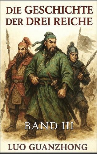 Die Geschichte der Drei Reiche: Band 3: Der Krieg um die Vorherrschaft