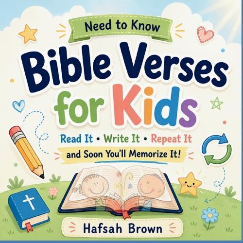Need to Know Bible Verses for Kids: Read It, Write It, Repeat It and soon You'll Memorize It!