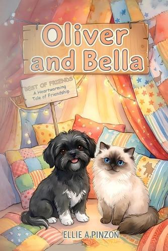 Oliver & Bella: Best Of Friends - A Heartwarming Tale Of Friendship: Best Of Friends - A Heartwarming: Best Of Friends -