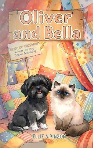 Oliver & Bella: Best Of Friends - A Heartwarming Tale Of Friendship: Best Of Friends - A Heartwarming Tale Of Friendship: Best Of Friends - A Heartwarming: Best Of Friends -