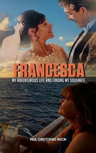 Francesca: My Adventurous Life and Finding My Soulmate