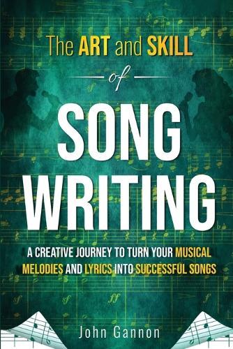 The Art and Skill of Songwriting: A Roadmap for your Songwriting Success