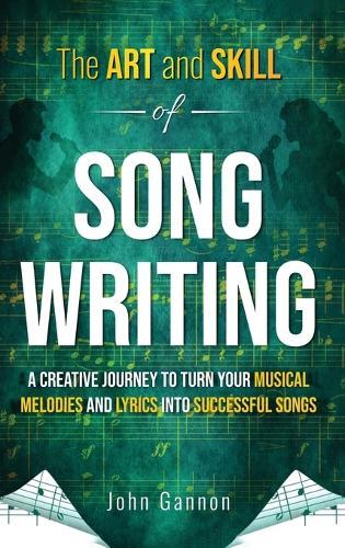 The Art and Skill of Songwriting: A Roadmap for your Songwriting Success