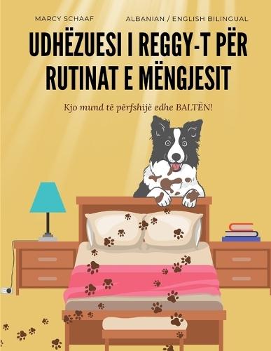 Udhëzuesi i Reggy-t për rutinat e mëngjesit Kjo mund të përfshijë edhe BALTËN! (Albanian / English Bilingual) Reggy's Guide to morning routines That might include MUD!