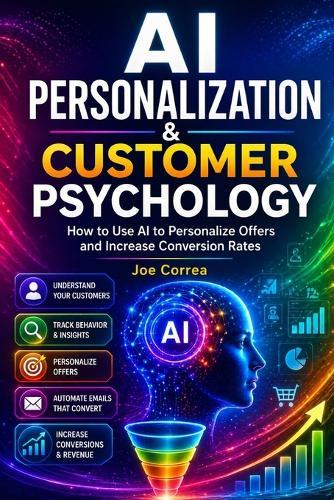 AI Personalization & Customer Psychology: How to Use AI to Personalize Offers and Increase Conversion Rates