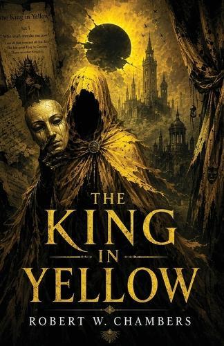 The King in Yellow: A Classic of Cosmic Horror, Madness, and Forbidden Art