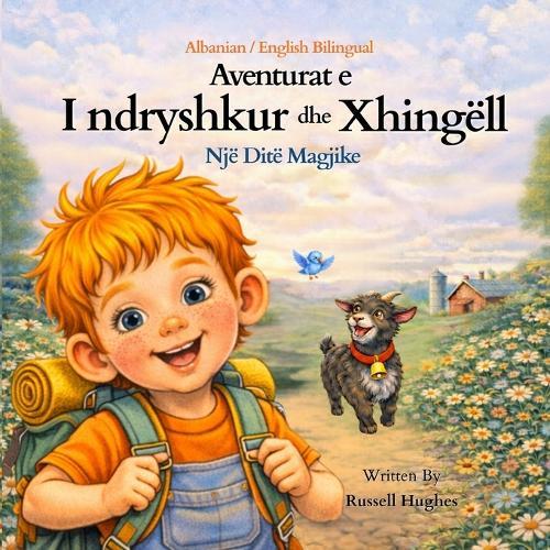 Aventurat e I ndryshkur dhe Xhingëll: Një Ditë Magjike (Albanian / English Bilingual) Book 1 The Adventures of Rusty and Jingles; A Magical Day: Një Ditë Magjike (Albanian / English Bilingual) Book 1