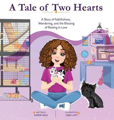 A Tale of Two Hearts: A Story of Faithfulness, Wandering, and the Blessing of Resting in Love