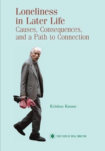 Loneliness in Later Life: Causes, Consequences and a Path to Connection