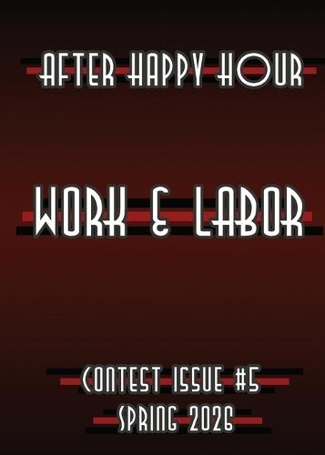 After Happy Hour Contest Issue #5: Work & Labor