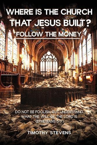 Where is the Church that Jesus Built: Follow the Money ?: Follow the Money