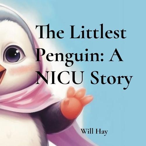 The Littlest Penguin: A NICU Story