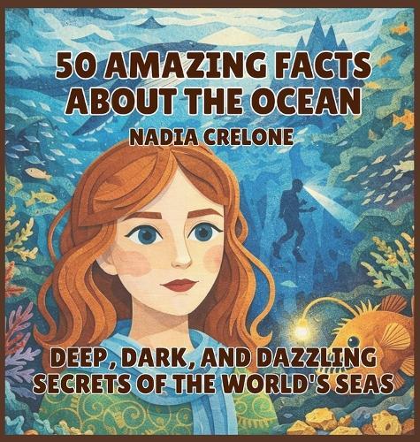 50 Amazing Facts About the Ocean: Deep, Dark, and Dazzling Secrets of the World's Seas