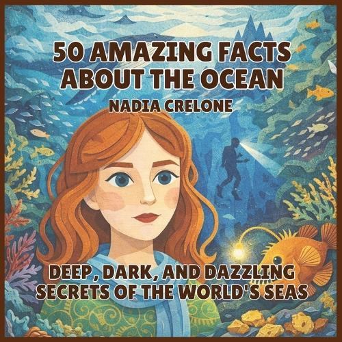 50 Amazing Facts About the Ocean: Deep, Dark, and Dazzling Secrets of the World's Seas