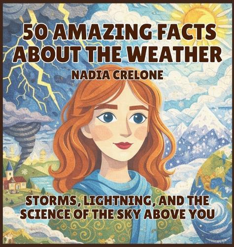 50 Amazing Facts About the Weather: Storms, Lightning, and the Science of the Sky Above You