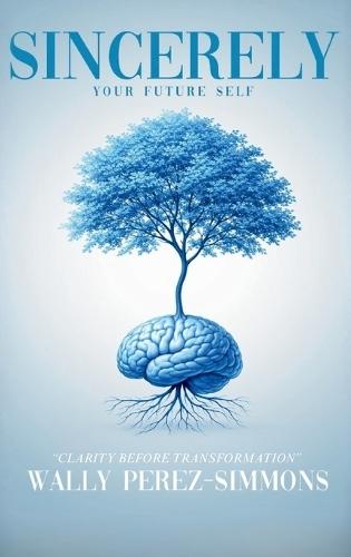 Sincerely, Your Future Self: A Science-backed Guide To Rewiring Your Mind, Reclaiming Your Power, And Becoming Who You Were Always Meant To Be
