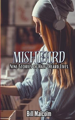 Misheard: Nine Stories of Half-Heard Lives