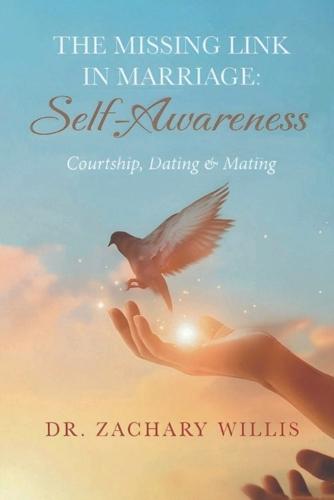The Missing Link in Marriage: Self-Awareness: Courtship, Dating, & Mating