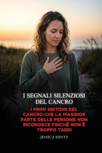 I segnali silenziosi del cancro: I primi sintomi del cancro che la maggior parte delle persone non riconosce finché non è troppo tardi