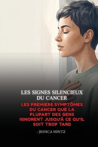 Les signes silencieux du cancer: Les premiers symptômes du cancer que la plupart des gens ignorent jusqu'à ce qu'il soit trop tard