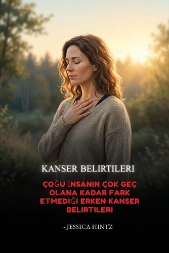 Kanser Belirtileri: Çoğu İnsanın Çok Geç Olana Kadar Fark Etmediği Erken Kanser Belirtileri