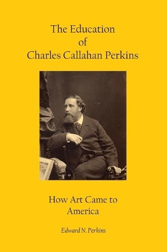 The Education of Charles Callahan Perkins: How Art Came to America