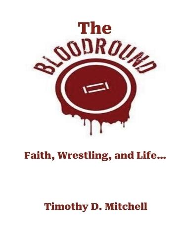 The Blood Round: Faith, Wrestling, and Life