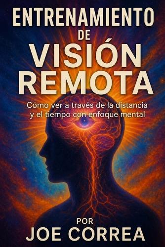 Entrenamiento de Visión Remota: Cómo ver a través de la distancia y el tiempo con enfoque mental