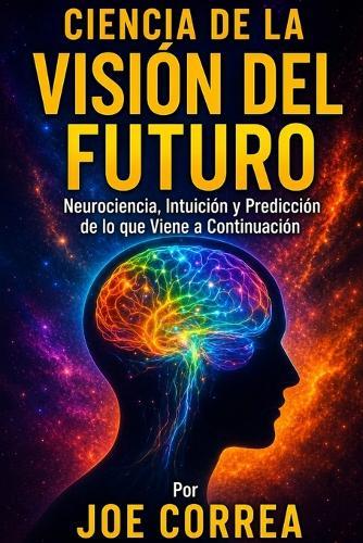 Ciencia de la Visión del Futuro: Neurociencia, Intuición y Predicción de lo que Viene a Continuación
