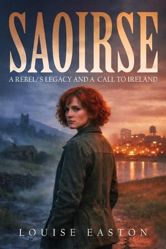 Saoirse: A Rebel's Legacy And A Call To Ireland