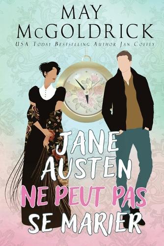 Jane Austen ne peut pas se marier !: Deux siècles, un amour interdit, et le destin fragile de la littérature ...