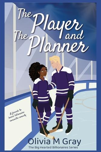 The Player and the Planner: A Friends to Lovers Billionaire Romantic Comedy