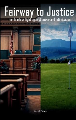 Fairway to Justice: Her Fearless Fight Against Power And Intimidation