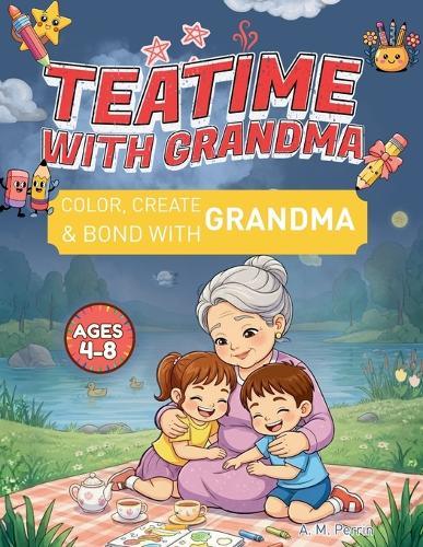 Teatime Coloring Book for Kids Ages 4-8: Teatime with Grandma: Teatime with Grandma