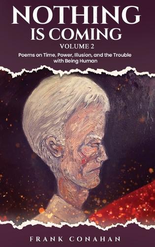 Nothing Is coming: Poems on Time, Power, Illusion, and the Trouble with Being Human