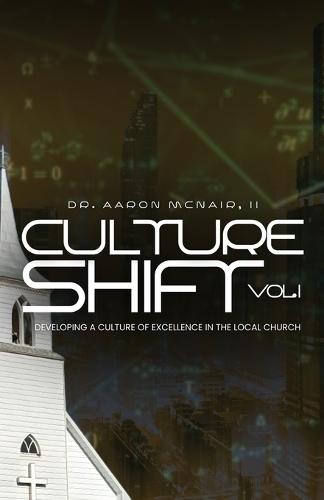 Culture Shift Volume 1: Developing a Culture of Excellence in your Church