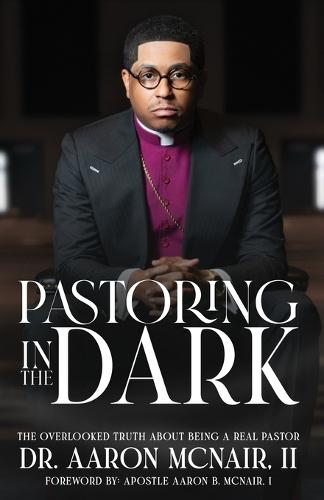Pastoring In The Dark: The Overlooked Truth About Being a Real Pastor