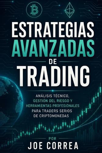 Estrategias Avanzadas de Trading: Análisis Técnico, Gestión del Riesgo y Herramientas Profesionales para Traders Serios de Criptomonedas