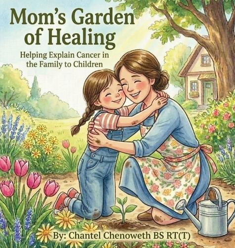 Mom's Garden of Healing: Helping Explain Cancer in the Family to Children