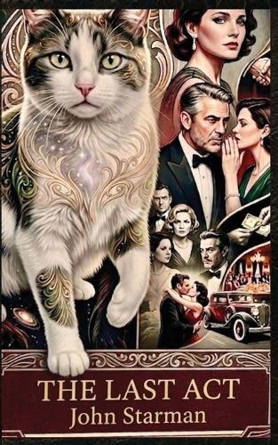 The Last ACT: JOHN STARMAN: A Noir Mystery of Secrets and Shadows.