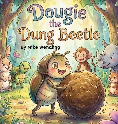 Dougie The Dung Beetle: A Story About Sharing (the Right Stuff!)