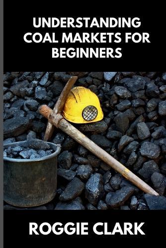 Understanding Coal Markets for Beginners: How Coal Is Used in Energy, Industry, and Electricity Markets
