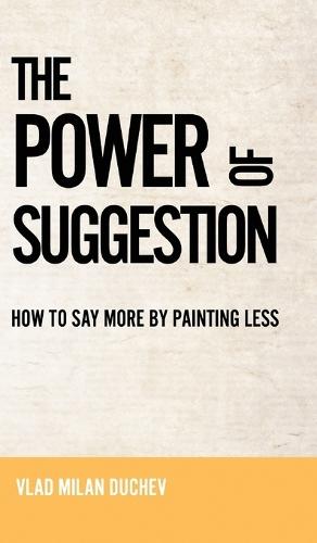 The Power of Suggestion: How to Say More by Painting Less