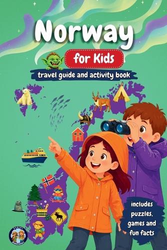Norway for Kids - Travel Guide & Activity Book: Discover Fjords, Northern Lights, Culture, Nature & Traditions Through Games, Puzzles, and Fun Facts