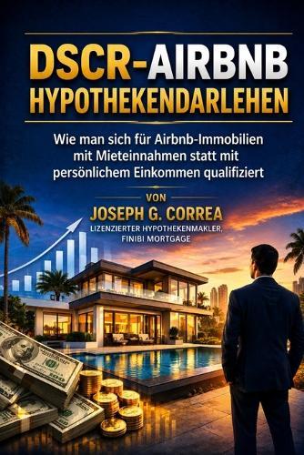 DSCR-Airbnb-Hypothekendarlehen: Wie man sich für Airbnb-Immobilien mit Mieteinnahmen statt mit persönlichem Einkommen qualifiziert