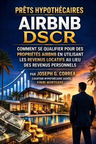 Prêts hypothécaires Airbnb DSCR: Comment se qualifier pour des propriétés Airbnb en utilisant les revenus locatifs au lieu des revenus personnels